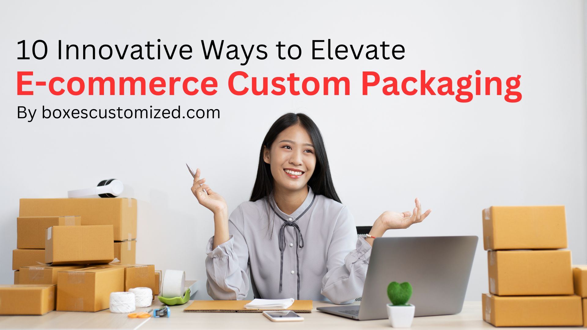 10 Innovative Ways to Elevate Your E-commerce Business with Custom Packaging